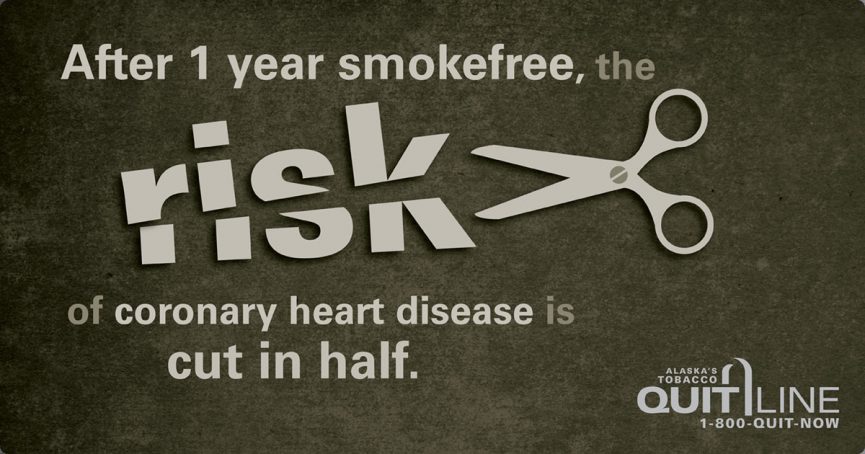 After 1 year smokefree, the risk of coronary heart disease is cut in half.