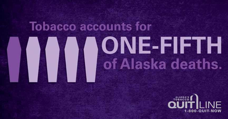 Tobacco accounts for one-fifth of Alaska Deaths.