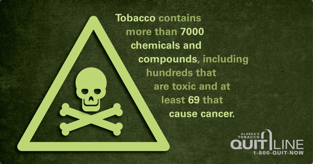 Tobacco contains more than 7000 chemicals and compounds Alaska's