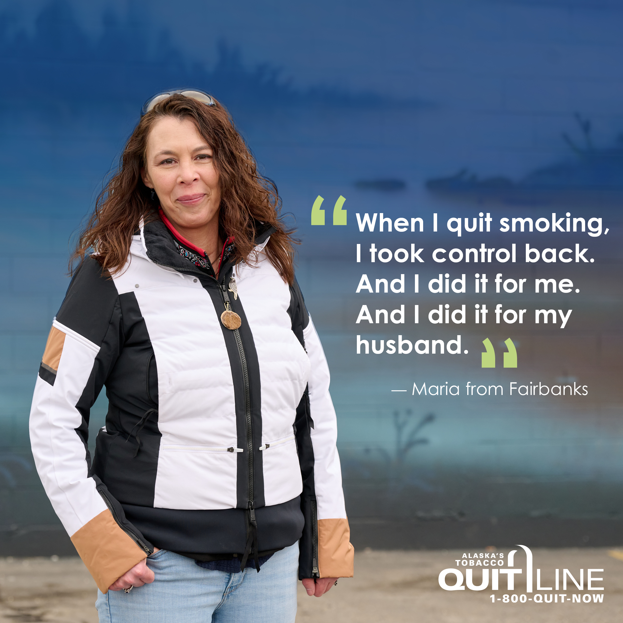 Photo of Maria of Fairbanks. Her quote reads, “When I quit smoking, I took control back. And I did it for me. And I did it for my husband.”