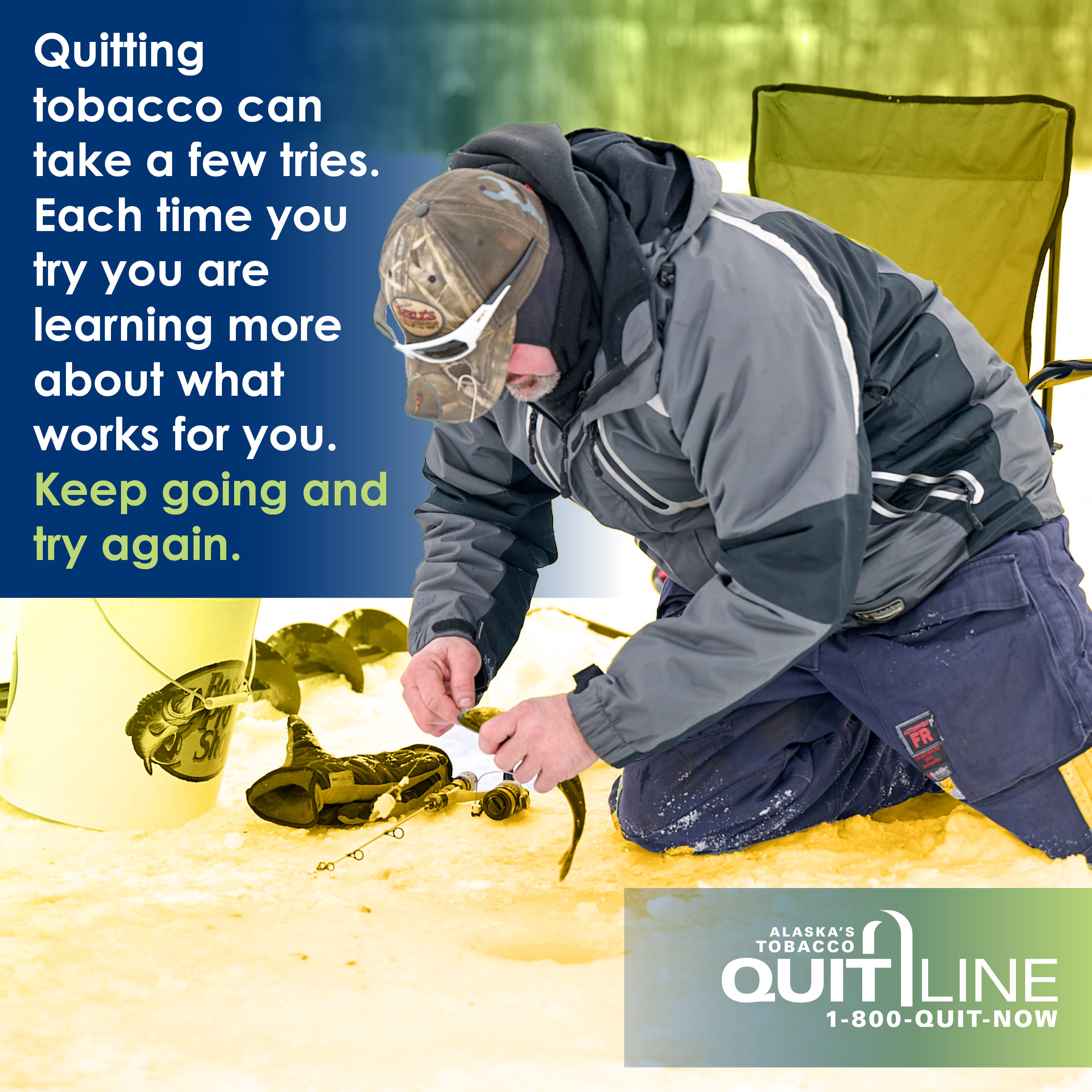 Dusty ice fishing with the words “Quitting tobacco can take a few tries. Each time you try you are learning more about what works for you. Keep going and try again.”