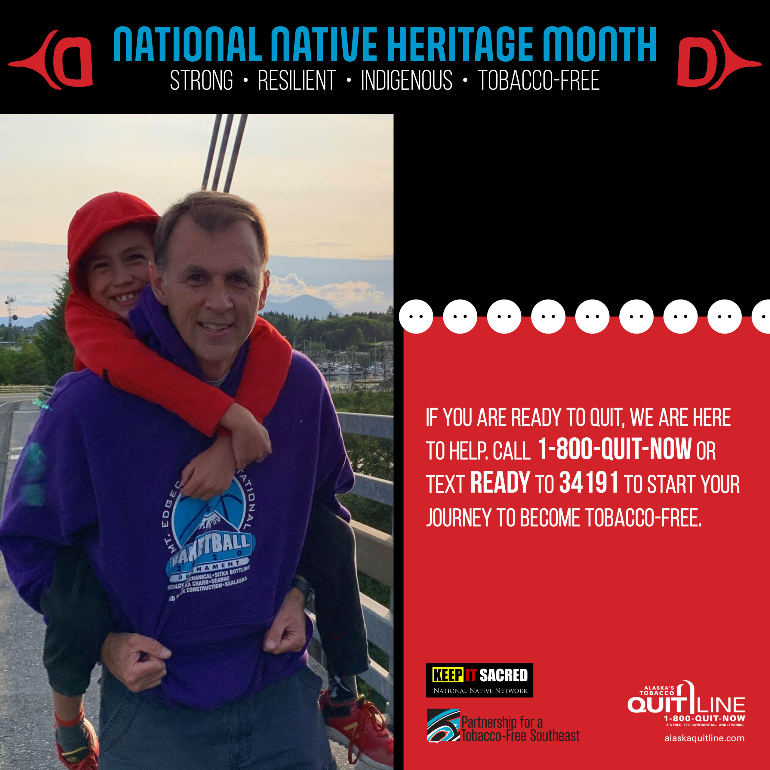Alaska Native man carrying a child on his back smiling. Graphic reads, “If you are ready to quit, we are here to help. Call: 1-800-quit-now or text READY to 34191 to start your journey to become tobacco free.”