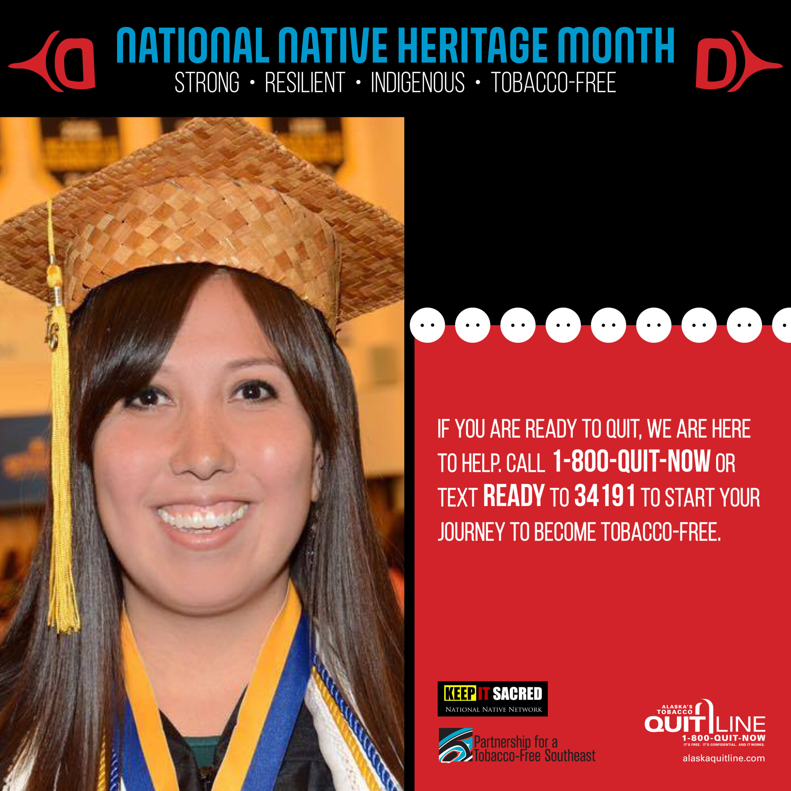 Alaska Native woman wearing a graduation cap and smiling. Graphic reads, “If you are ready to quit, we are here to help. Call: 1-800-quit-now or text READY to 34191 to start your journey to become tobacco free.”