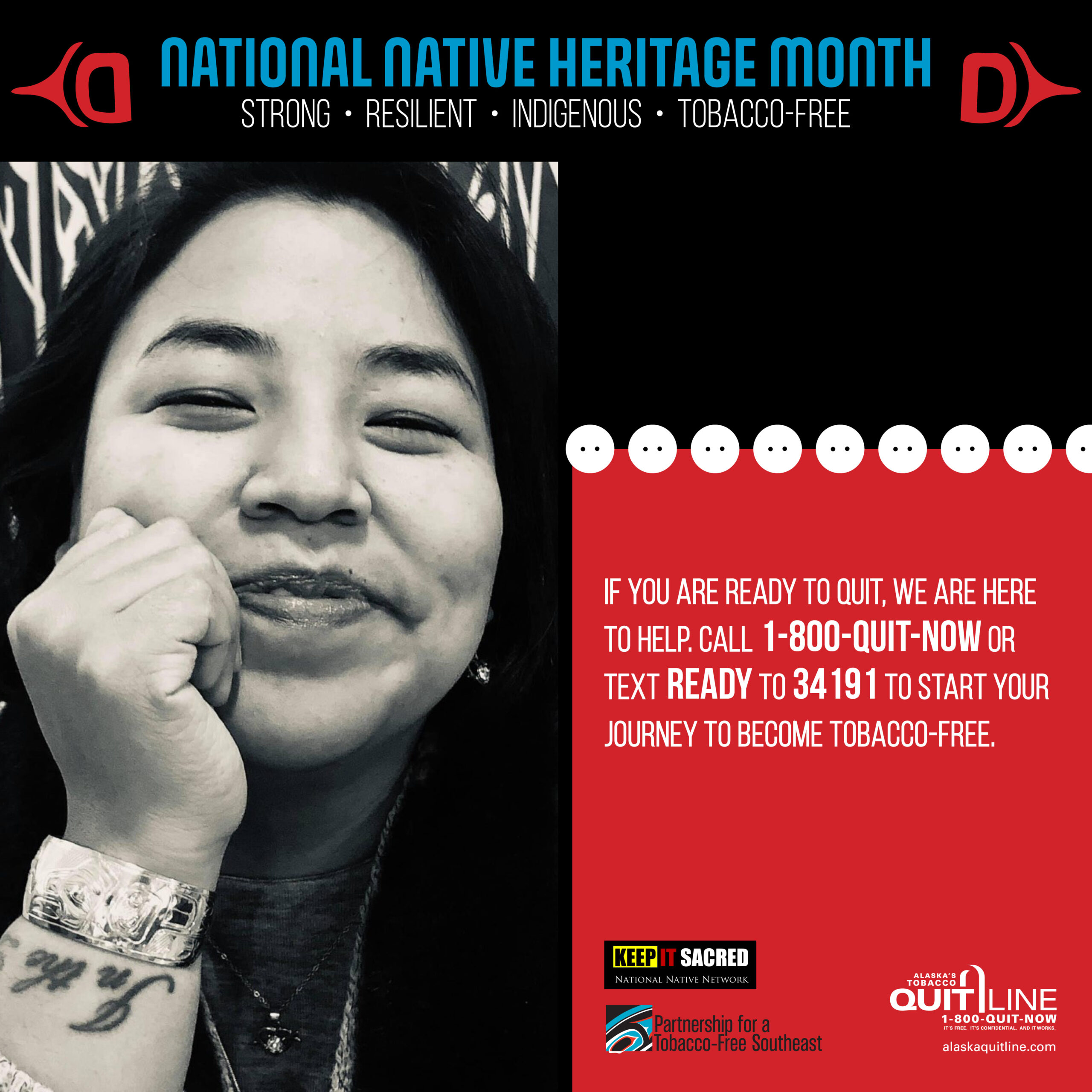 Alaska Native woman, smiling. Graphic reads, “If you are ready to quit, we are here to help. Call: 1-800-quit-now or text READY to 34191 to start your journey to become tobacco free.”