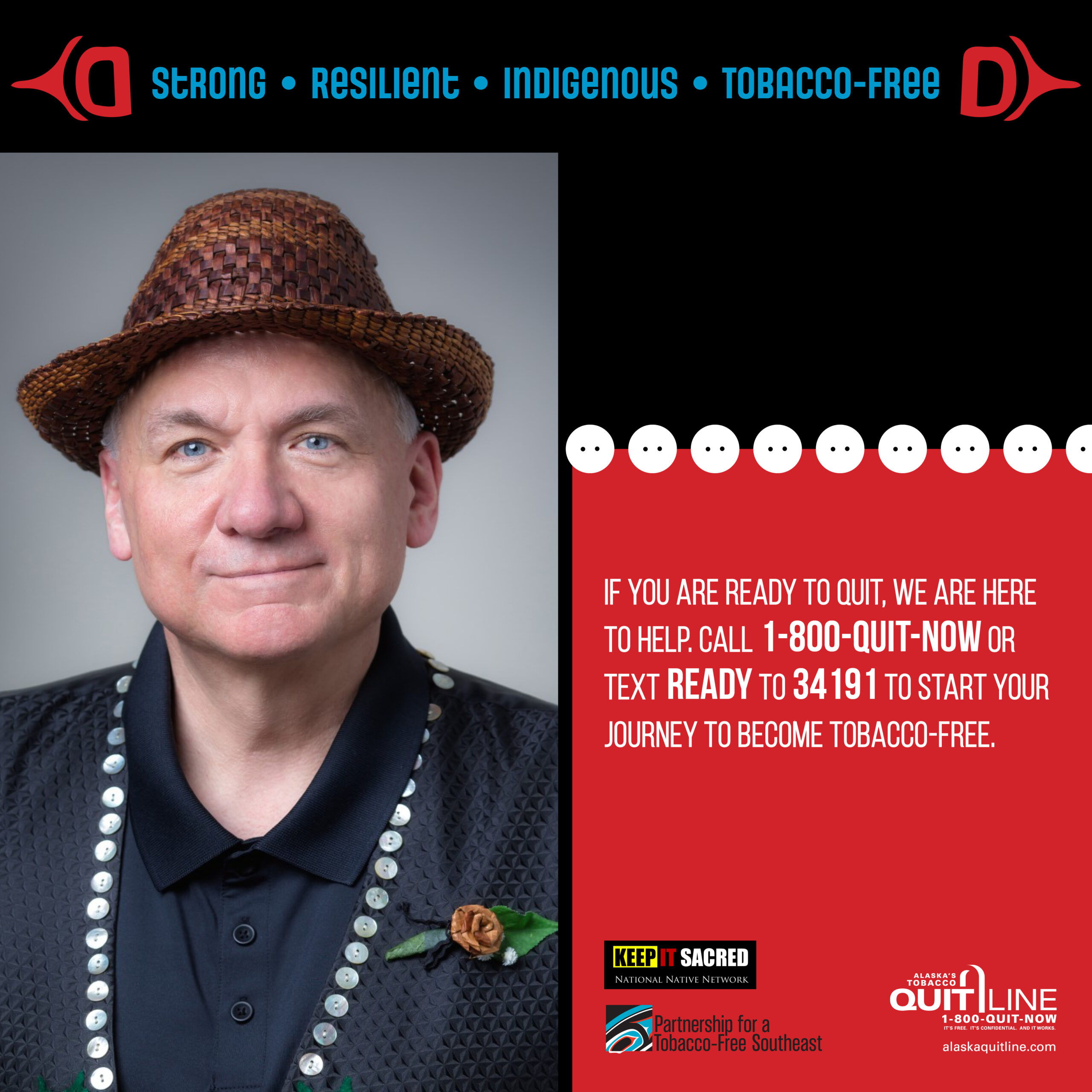 Alaska Native man wearing a hat. Graphic reads, “If you are ready to quit, we are here to help. Call: 1-800-quit-now or text READY to 34191 to start your journey to become tobacco free.”