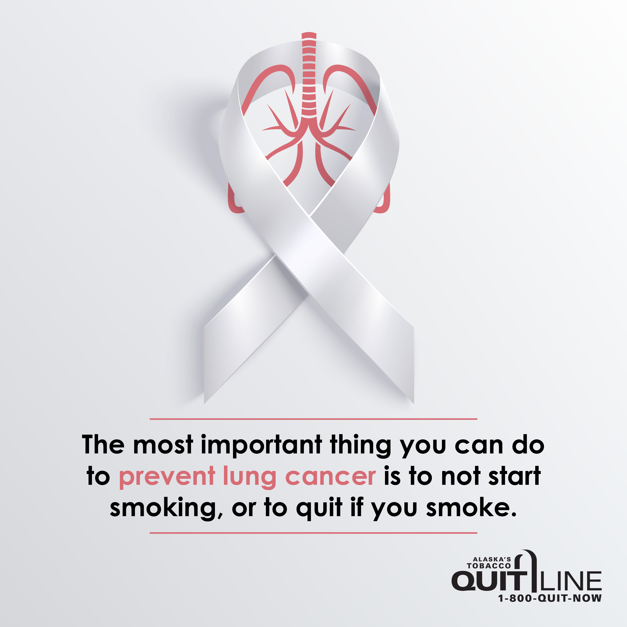 Illustration of a white ribbon around lungs. The graphic reads, “The most important thing you can do to prevent lung cancer is to not start smoking, or to quit if you smoke.”